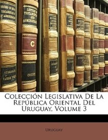 Coleccion Legislativa De La Republica Oriental Del Uruguay, Volume 3