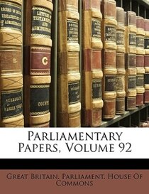 Parliamentary Papers, Volume 92