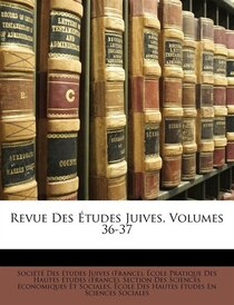 Revue Des Etudes Juives, Volumes 36-37