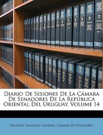 Diario De Sesiones De La Camara De Senadores De La Republica Oriental Del Uruguay, Volume 14