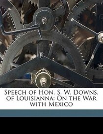 Speech Of Hon. S. W. Downs, Of Louisianna