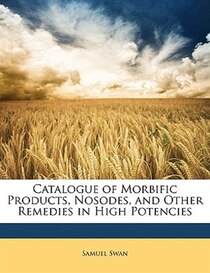 Catalogue of Morbific Products, Nosodes, and Other Remedies in High Potencies