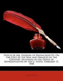 Speech of Mr. Hudson, of Massachusetts, On the Cost of the War and Finances of the Country