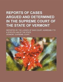 Reports Of Cases Argued And Determined In The Supreme Court Of The State Of Vermont (volume 70); Reported By The Judges Of Said Court, Agreeably To A Statute La