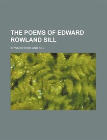 The Poems Of Edward Rowland Sill