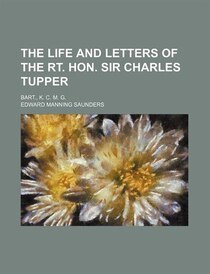The Life And Letters Of The Rt. Hon. Sir Charles Tupper (volume 1); Bart., K. C. M. G.
