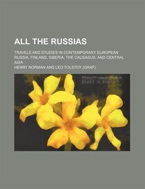All The Russias; Travels And Studies In Contemporary European Russia, Finland, Siberia, The Causasus, And Central Asia