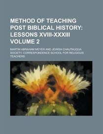 Method Of Teaching Post Biblical History (volume 2); Lessons Xviii-xxxiii