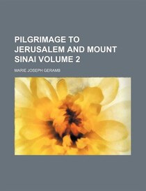 Pilgrimage To Jerusalem And Mount Sinai Volume 2