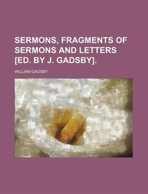 Sermons, Fragments Of Sermons And Letters [ed. By J. Gadsby].