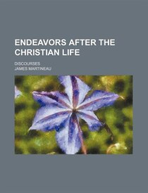 Endeavors After The Christian Life; Discourses