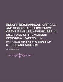 Essays, Biographical, Critical, And Historical, Illustrative Of The Rambler, Adventurer, & Idler, And Of The Various Periodical Papers In Imitation Of The Writi