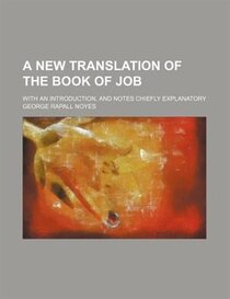 A New Translation Of The Book Of Job; With An Introduction, And Notes Chiefly Explanatory