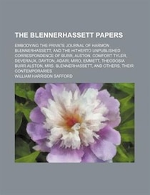 The Blennerhassett Papers; Embodying The Private Journal Of Harmon Blennerhassett, And The Hitherto Unpublished Correspondence Of Burr, Alston, Comfort Tyler, D