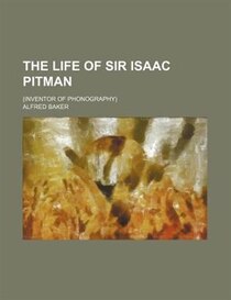 The Life Of Sir Isaac Pitman; (inventor Of Phonography)