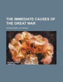 The Immediate Causes Of The Great War (volume 511)