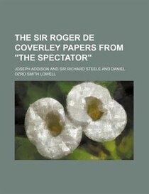 The Sir Roger De Coverley Papers From &quot;the Spectator&quot;