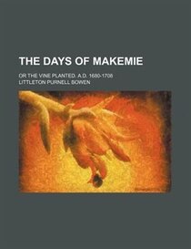 The Days Of Makemie; Or The Vine Planted. A.d. 1680-1708