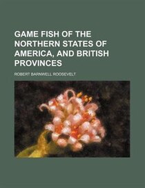 Game Fish Of The Northern States Of America, And British Provinces