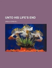 Unto His Life''s End