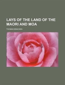 Lays Of The Land Of The Maori And Moa