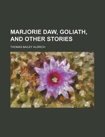 Marjorie Daw, Goliath, And Other Stories