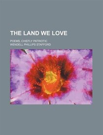 The Land We Love; Poems, Chiefly Patriotic