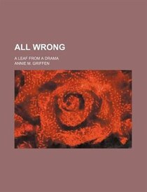 All Wrong; A Leaf From A Drama