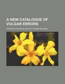 A New Catalogue Of Vulgar Errors