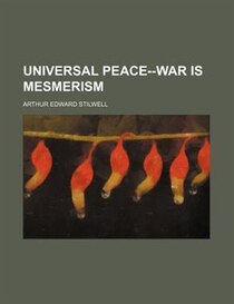 Universal Peace--war Is Mesmerism