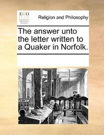 The Answer Unto The Letter Written To A Quaker In Norfolk.