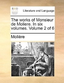 The Works Of Monsieur De Moliere. In Six Volumes. Volume 2 Of 6