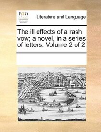 The Ill Effects Of A Rash Vow; A Novel, In A Series Of Letters. Volume 2 Of 2