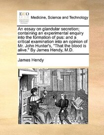 An Essay On Glandular Secretion; Containing An Experimental Enquiry Into The Formation Of Pus
