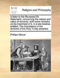 A Letter To The Reverend Dr. Waterland, Concerning The Nature And Value Of Sincerity