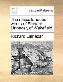 The Miscellaneous Works Of Richard Linnecar, Of Wakefield.