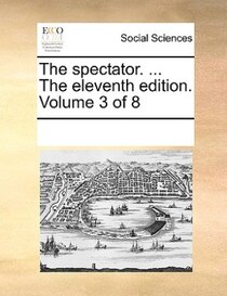 The Spectator. ... The Eleventh Edition. Volume 3 Of 8