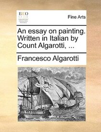 An Essay On Painting. Written In Italian By Count Algarotti, ...
