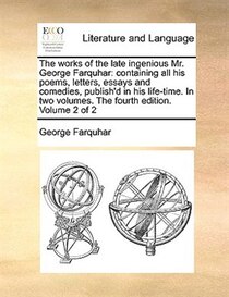 The Works Of The Late Ingenious Mr. George Farquhar