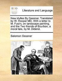 New Idylles By Gessner. Translated By W. Hooper Md. With A Letter To M. Fuslin, On Landscape Painting, And The Two Friends Of Bourbon, A Moral Tale, By M. Dider