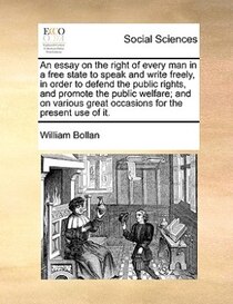 An Essay On The Right Of Every Man In A Free State To Speak And Write Freely, In Order To Defend The Public Rights, And Promote The Public Welfare; And On Vario