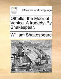 Othello, The Moor Of Venice. A Tragedy. By Shakespear.