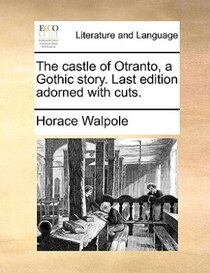The Castle Of Otranto, A Gothic Story. Last Edition Adorned With Cuts.