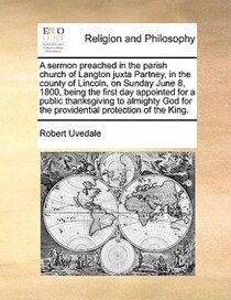 A Sermon Preached In The Parish Church Of Langton Juxta Partney, In The County Of Lincoln, On Sunday June 8, 1800, Being The First Day Appointed For A Public Th