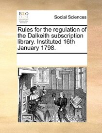 Rules For The Regulation Of The Dalkeith Subscription Library. Instituted 16th January 1798.