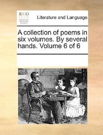 A Collection Of Poems In Six Volumes. By Several Hands. Volume 6 Of 6