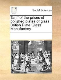 Tariff Of The Prices Of Polished Plates Of Glass British Plate Glass Manufactory.