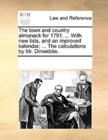The Town And Country Almanack For 1791. ... With New Lists, And An Improved Kalendar; ... The Calculations By Mr. Dinwiddie.