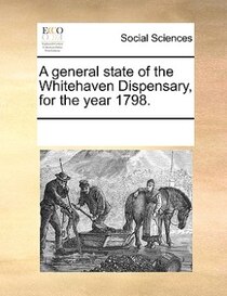 A General State Of The Whitehaven Dispensary, For The Year 1798.