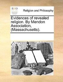 Evidences Of Revealed Religion. By Mendon Association, (massachusetts).